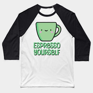 Espresso yourself! funny Coffee Mug Baseball T-Shirt